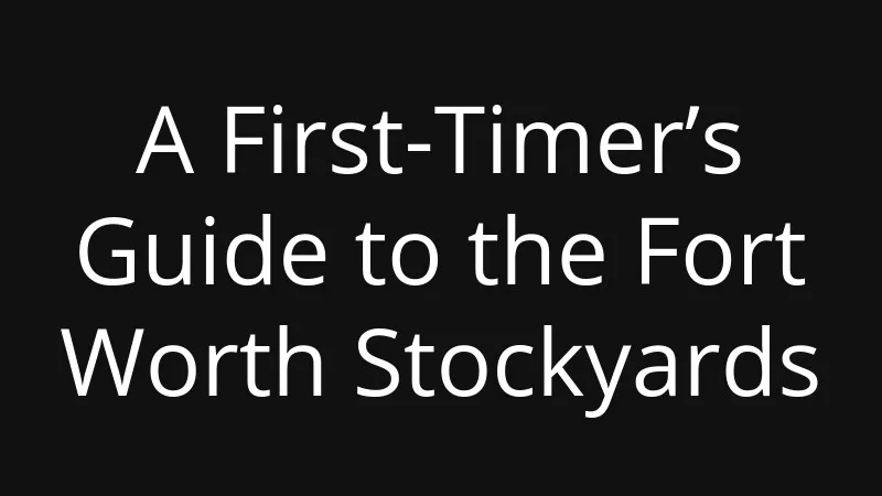 a-first-timers-guide-to-the-fort-worth-stockyards