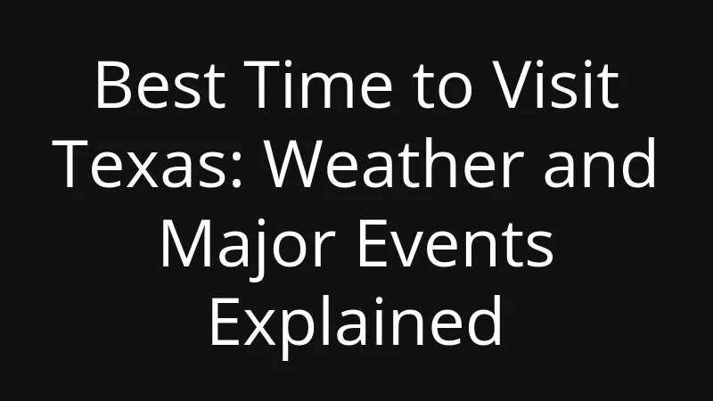 best-time-to-visit-texas-weather-and-major-events-explained