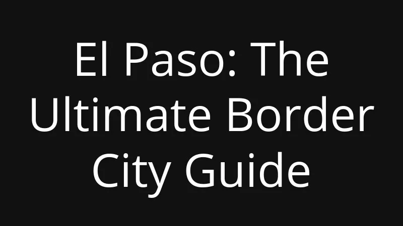 el-paso-the-ultimate-border-city-guide