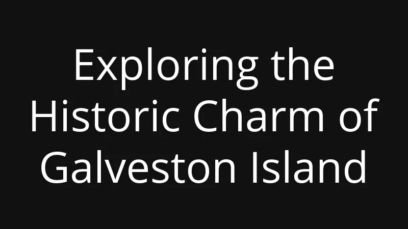 exploring-the-historic-charm-of-galveston-island