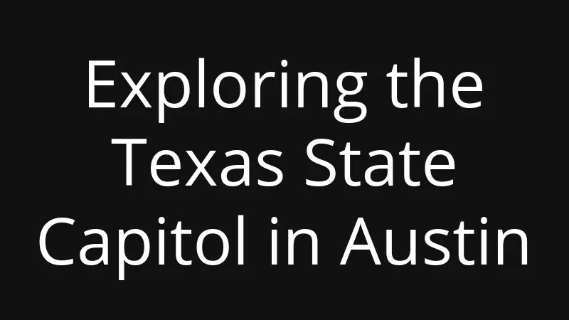 exploring-the-texas-state-capitol-in-austin