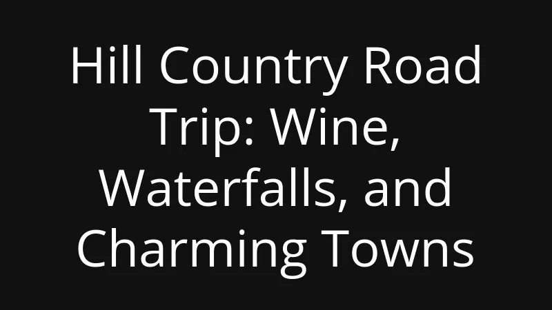 hill-country-road-trip-wine-waterfalls-and-charming-towns