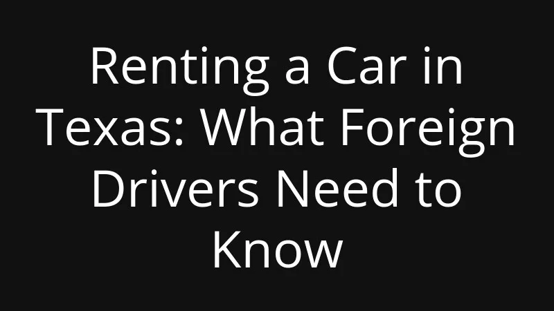 renting-a-car-in-texas-what-foreign-drivers-need-to-know