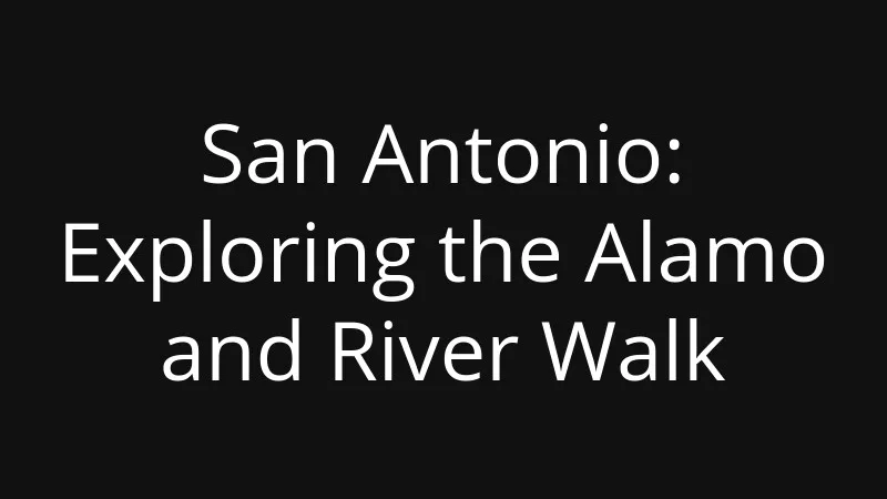 san-antonio-exploring-the-alamo-and-river-walk