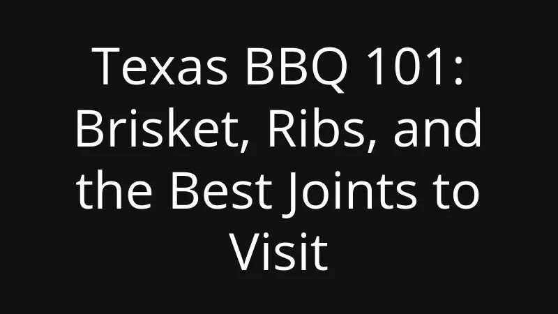 texas-bbq-101-brisket-ribs-and-the-best-joints-to-visit