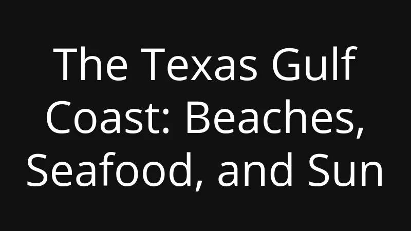 the-texas-gulf-coast-beaches-seafood-and-sun
