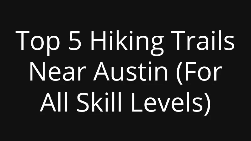 top-5-hiking-trails-near-austin-for-all-skill-levels