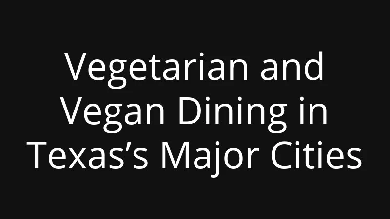 vegetarian-and-vegan-dining-in-texass-major-cities