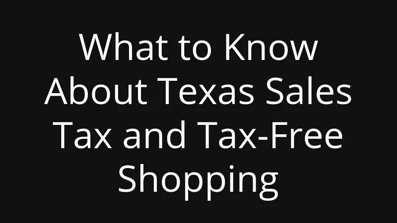 what-to-know-about-texas-sales-tax-and-tax-free-shopping