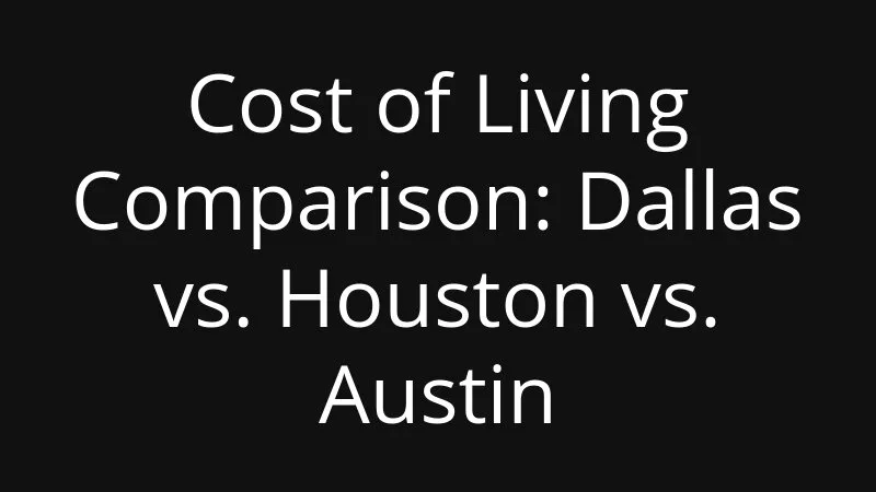 Cost Of Living Comparison Dallas Vs Houston Vs Austin