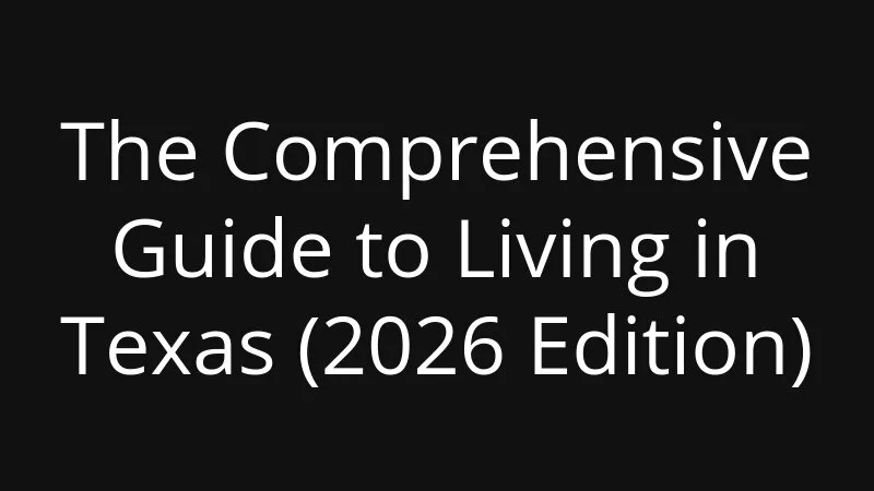 The Comprehensive Guide To Living In Texas 2026 Edition
