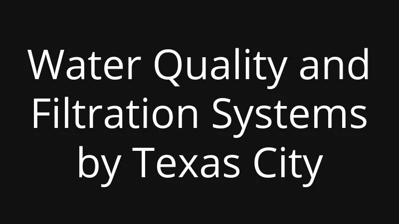 Water Quality And Filtration Systems By Texas City