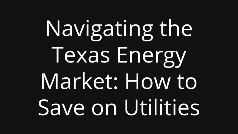 Navigating The Texas Energy Market How To Save On Utilities