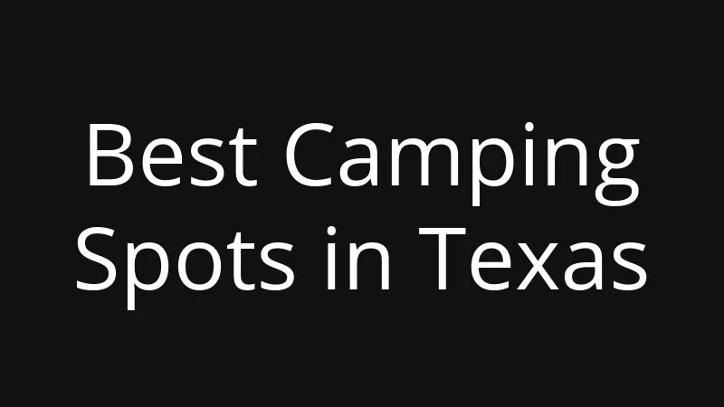 Best Camping Spots In Texas