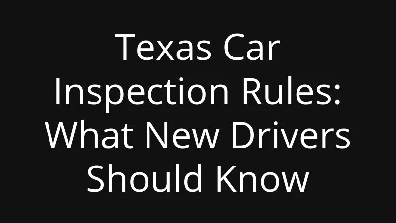 Texas Car Inspection Rules What New Drivers Should Know