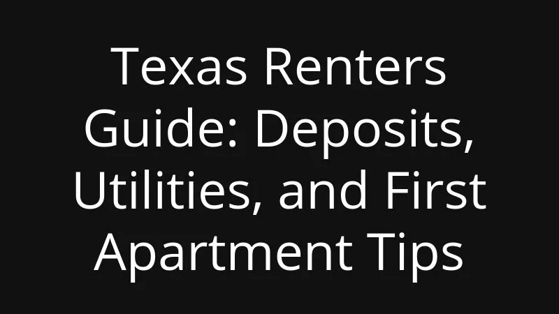 Texas Renters Guide Deposits Utilities And First Apartment Tips