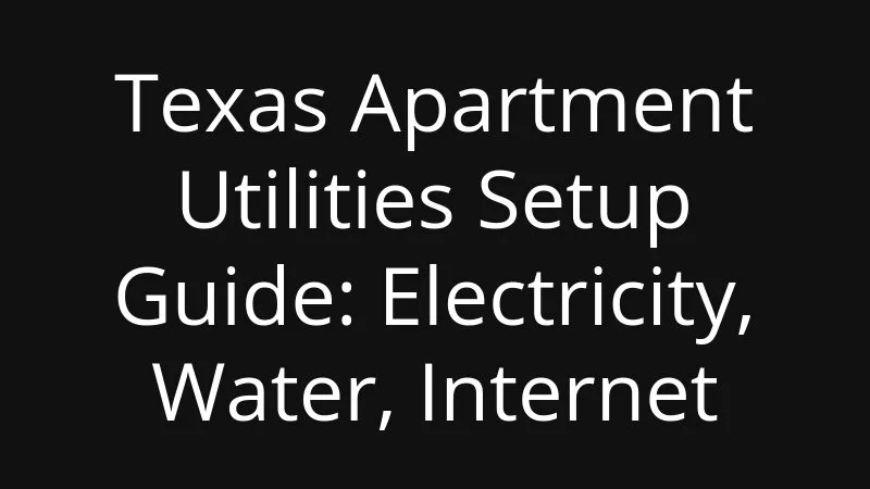 Texas Apartment Utilities Setup Guide Electricity Water Internet