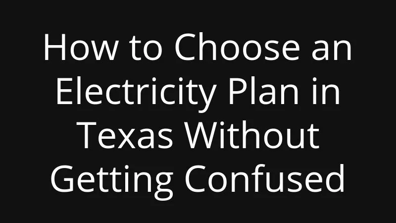 How To Choose An Electricity Plan In Texas Without Getting Confused