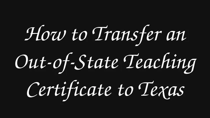 How To Transfer An Out Of State Teaching Certificate To Texas