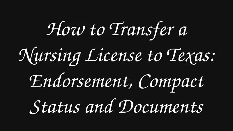 How To Transfer A Nursing License To Texas Endorsement Compact Status And Documents