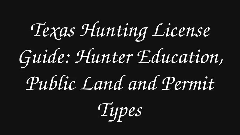Texas Hunting License Guide Hunter Education Public Land And Permit Types